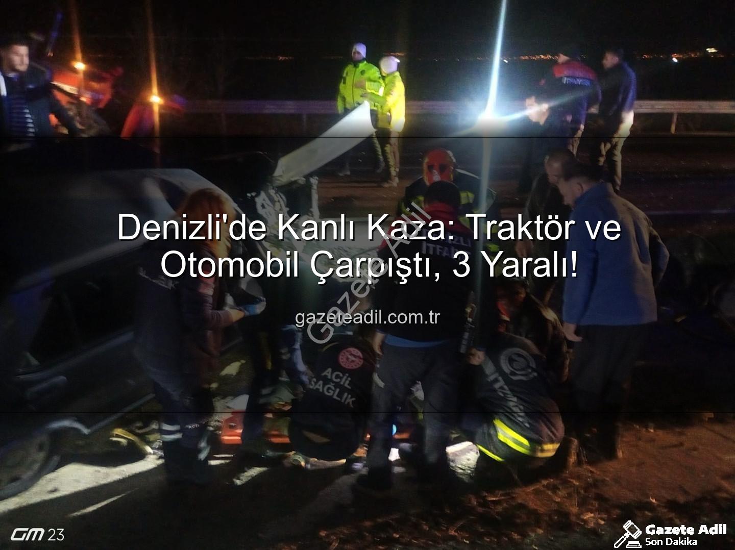 Denizli trafik kazası - Denizli'de Kanlı Kaza: Traktör ve Otomobil Çarpıştı, 3 Yaralı!