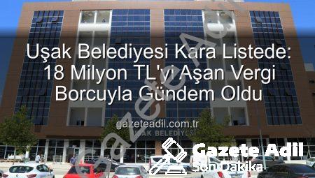Uşak Belediyesi Kara Listede: 18 Milyon TL’yi Aşan Vergi Borcuyla Gündem Oldu