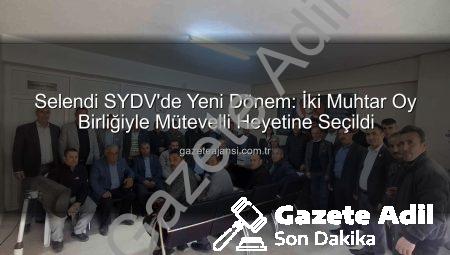 Selendi SYDV’de Yeni Dönem: İki Muhtar Oy Birliğiyle Mütevelli Heyetine Seçildi