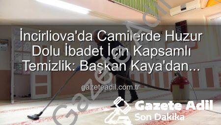 İncirliova’da Camilerde Huzur Dolu İbadet İçin Kapsamlı Temizlik: Başkan Kaya’dan Açıklama