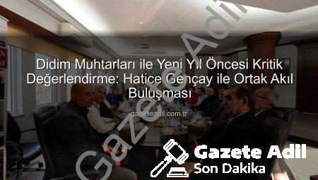 Didim Muhtarları ile Yeni Yıl Öncesi Kritik Değerlendirme: Hatice Gençay ile Ortak Akıl Buluşması