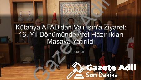 Kütahya AFAD’dan Vali Işın’a Ziyaret: 16. Yıl Dönümünde Afet Hazırlıkları Masaya Yatırıldı