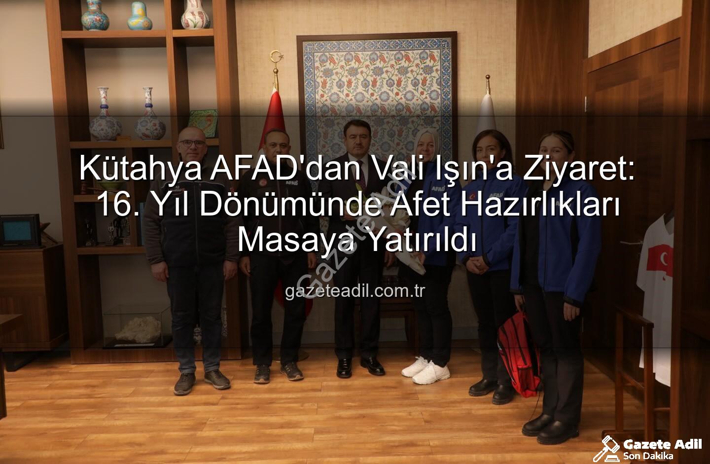 Kütahya AFAD - Kütahya AFAD'dan Vali Işın'a Ziyaret: 16. Yıl Dönümünde Afet Hazırlıkları Masaya Yatırıldı