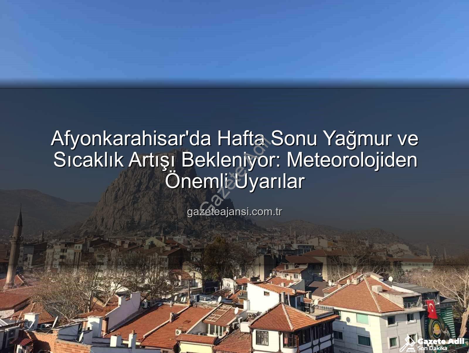 Afyonkarahisar hava durumu - Afyonkarahisar'da Hafta Sonu Hava Durumu: Yağış ve Sıcaklık Artışı Geliyor!