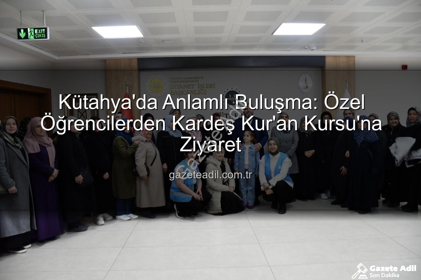 özel öğrenci ziyareti - Kütahya'da Anlamlı Buluşma: Özel Öğrencilerden Kardeş Kur'an Kursu'na Ziyaret