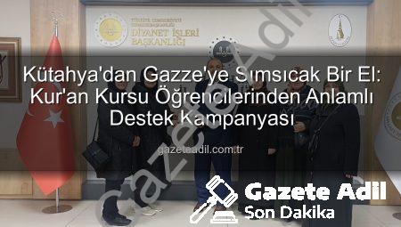 Kütahya’dan Gazze’ye Sımsıcak Bir El: Kur’an Kursu Öğrencilerinden Anlamlı Destek Kampanyası