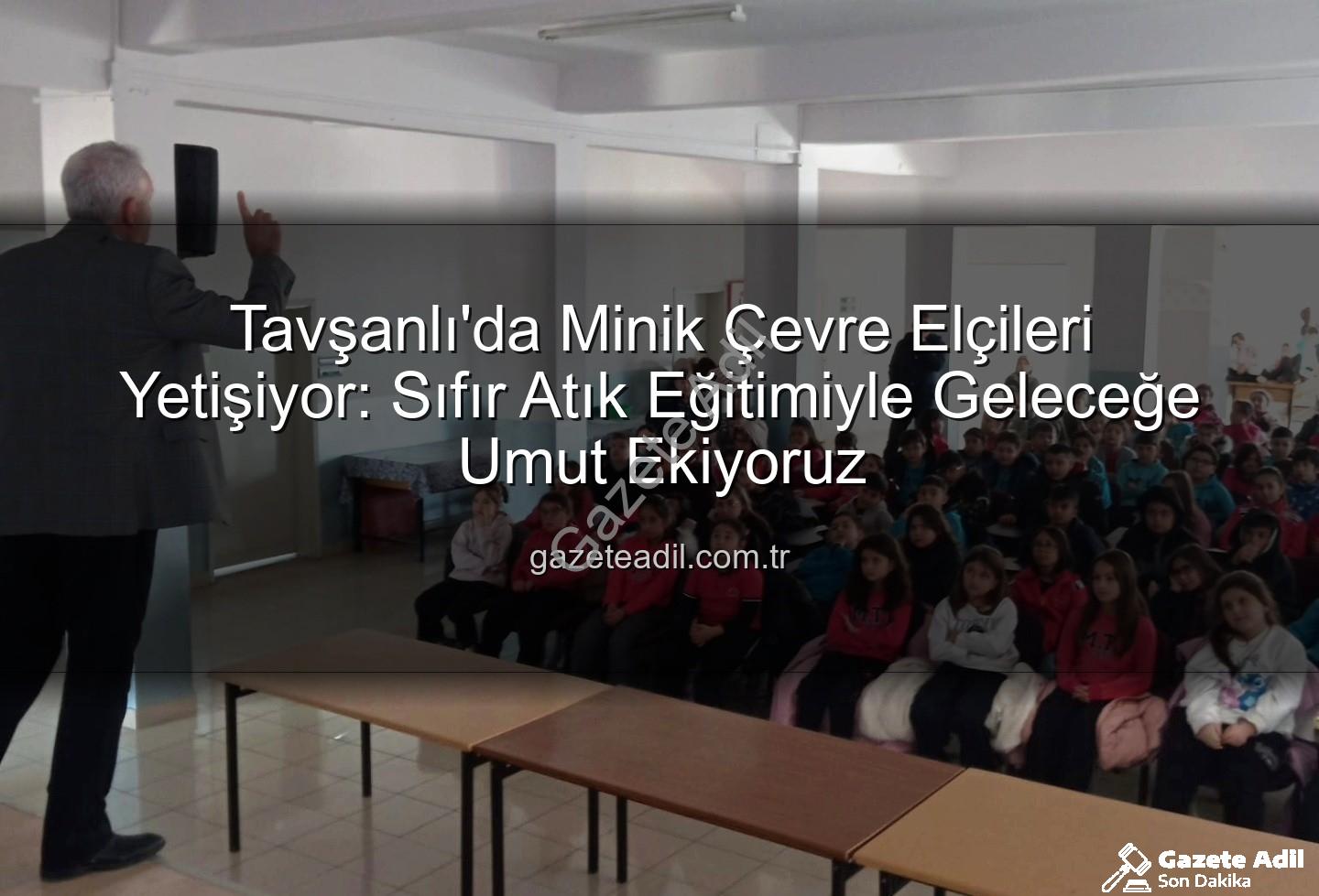 çevre eğitimi - Tavşanlı'da Minik Çevre Elçileri Yetişiyor: Sıfır Atık Eğitimiyle Geleceğe Umut Ekiyoruz