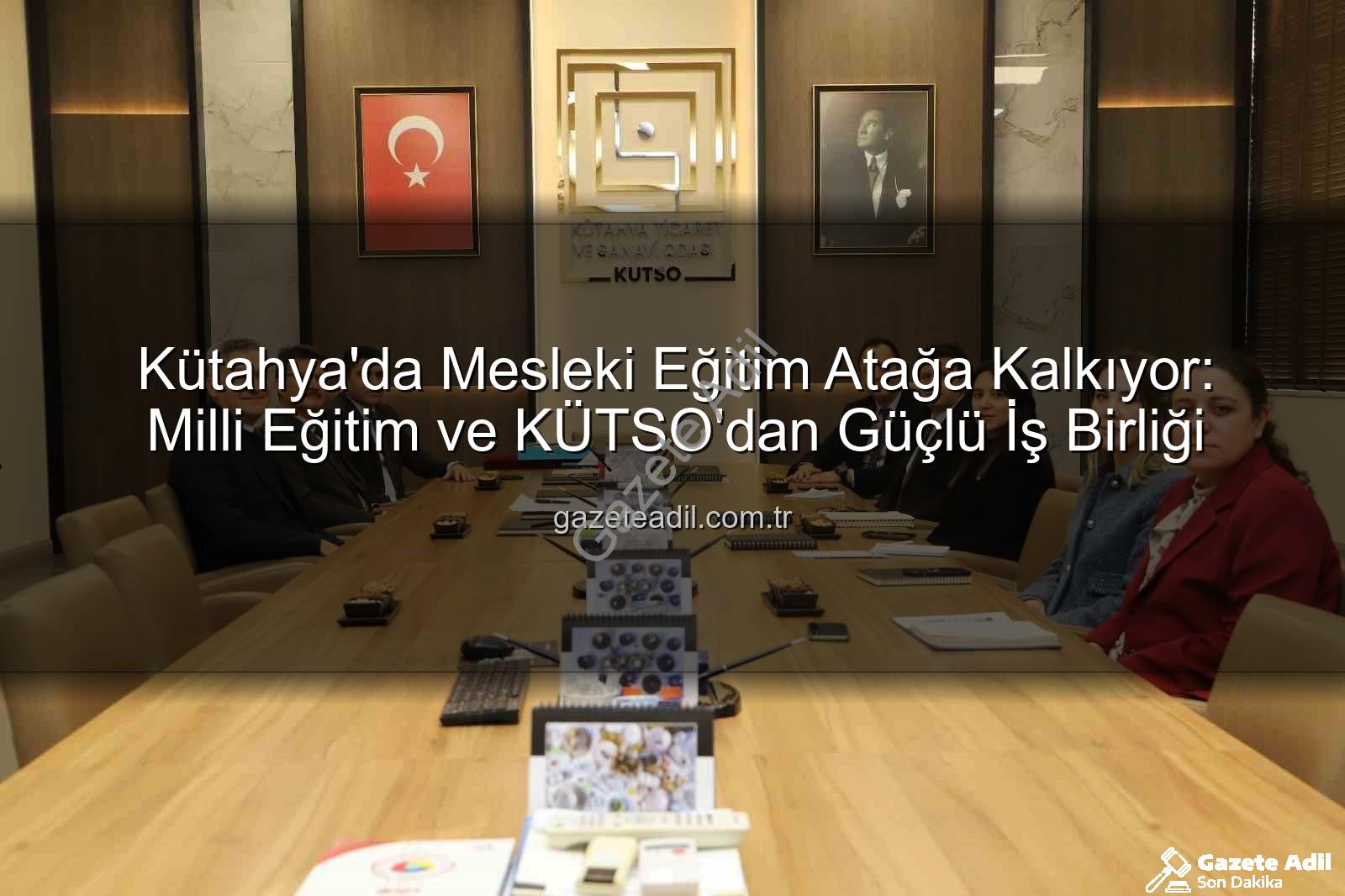 mesleki eğitim - Kütahya'da Mesleki Eğitim Atağa Kalkıyor: Milli Eğitim ve KÜTSO'dan Güçlü İş Birliği