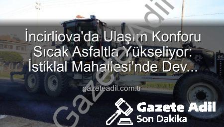 İncirliova’da Ulaşım Konforu Sıcak Asfaltla Yükseliyor: İstiklal Mahallesi’nde Dev Yatırım