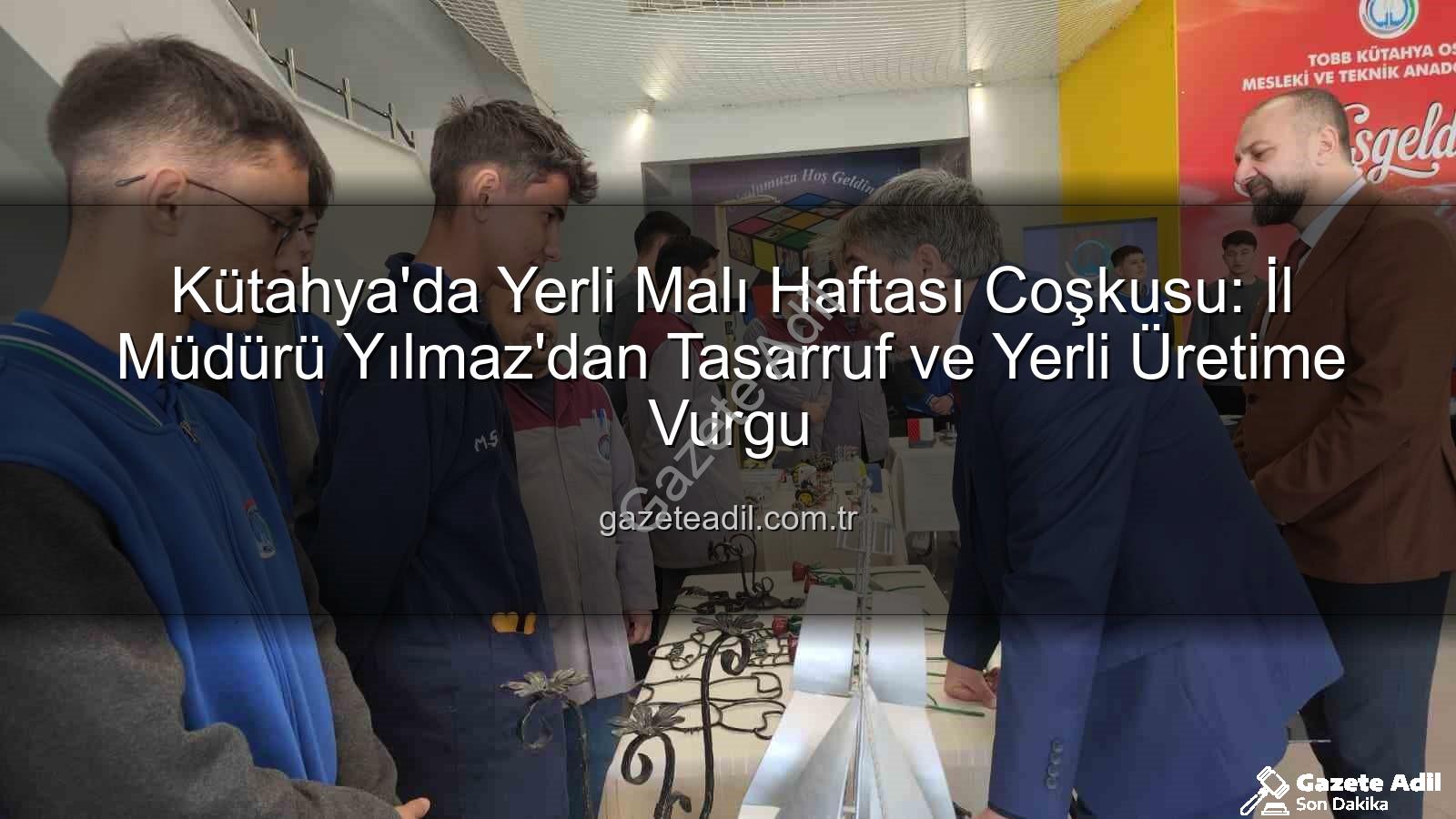 yerli üretim - Kütahya'da Yerli Malı Haftası Coşkusu: İl Müdürü Yılmaz'dan Tasarruf ve Yerli Üretime Vurgu