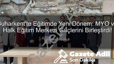 Buharkent’te Eğitimde Yeni Dönem: MYO ve Halk Eğitim Merkezi Güçlerini Birleştirdi!