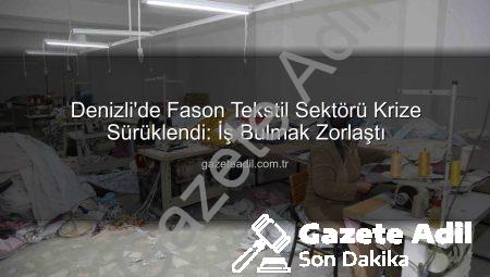 Denizli’de Fason Tekstil Sektörü Krize Sürüklendi: İş Bulmak Zorlaştı
