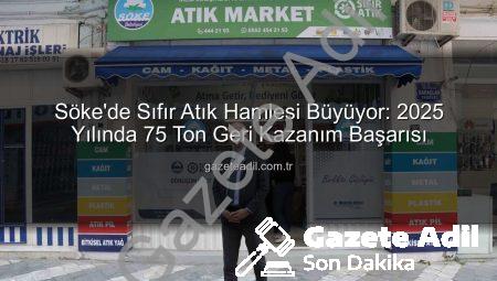 Söke’de Sıfır Atık Hamlesi Büyüyor: 2025 Yılında 75 Ton Geri Kazanım Başarısı