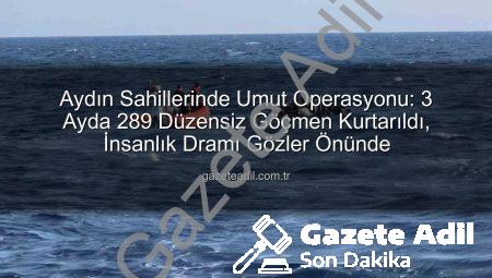 Aydın Sahillerinde Umut Operasyonu: 3 Ayda 289 Düzensiz Göçmen Kurtarıldı, İnsanlık Dramı Gözler Önünde
