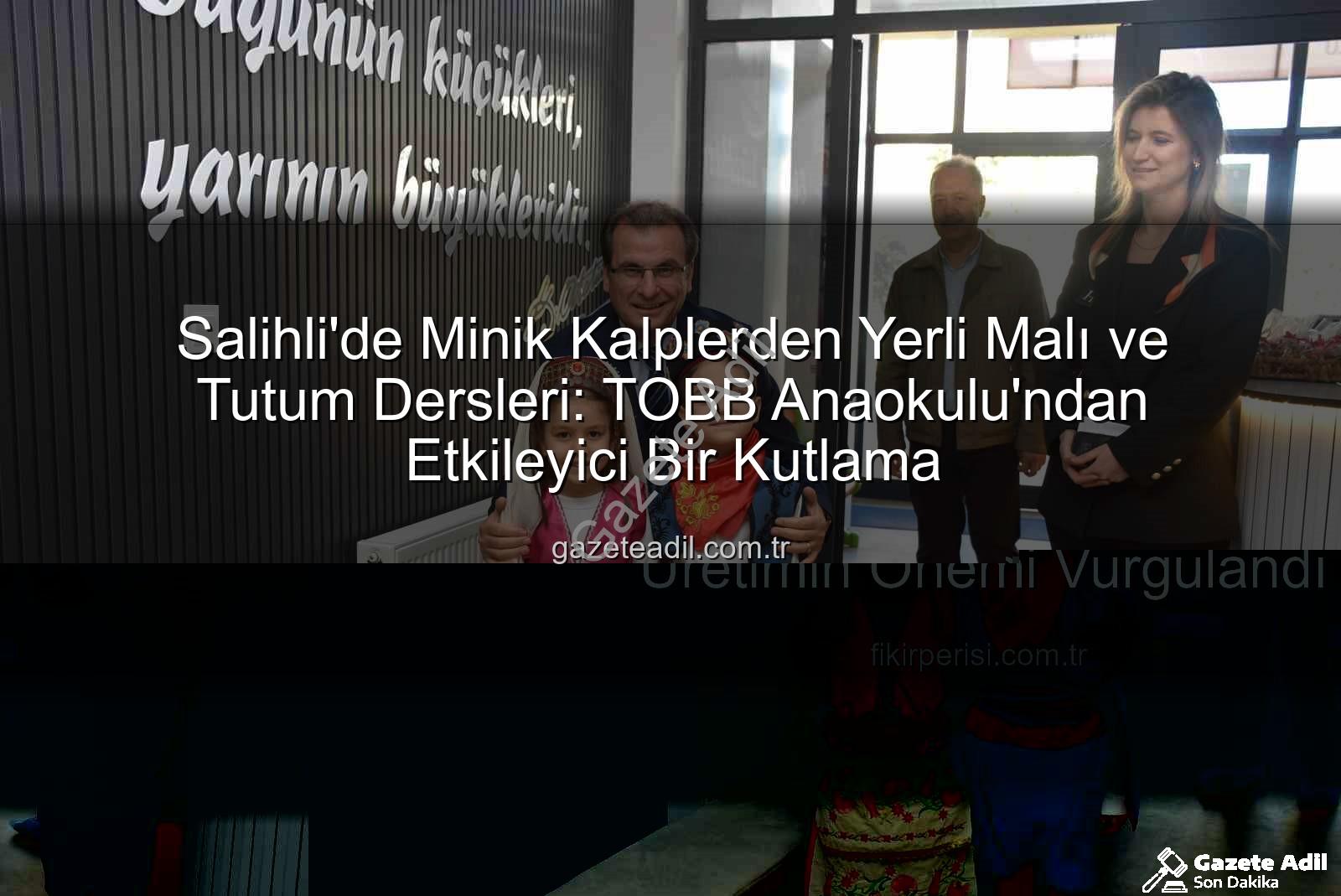 Tutum Yatırım Türk Malları Haftası - Salihli'de Minik Kalplerden Yerli Malı ve Tutum Dersleri: TOBB Anaokulu'ndan Etkileyici Bir Kutlama
