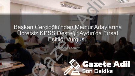 Başkan Çerçioğlu’ndan Memur Adaylarına Ücretsiz KPSS Desteği: Aydın’da Fırsat Eşitliği Vurgusu