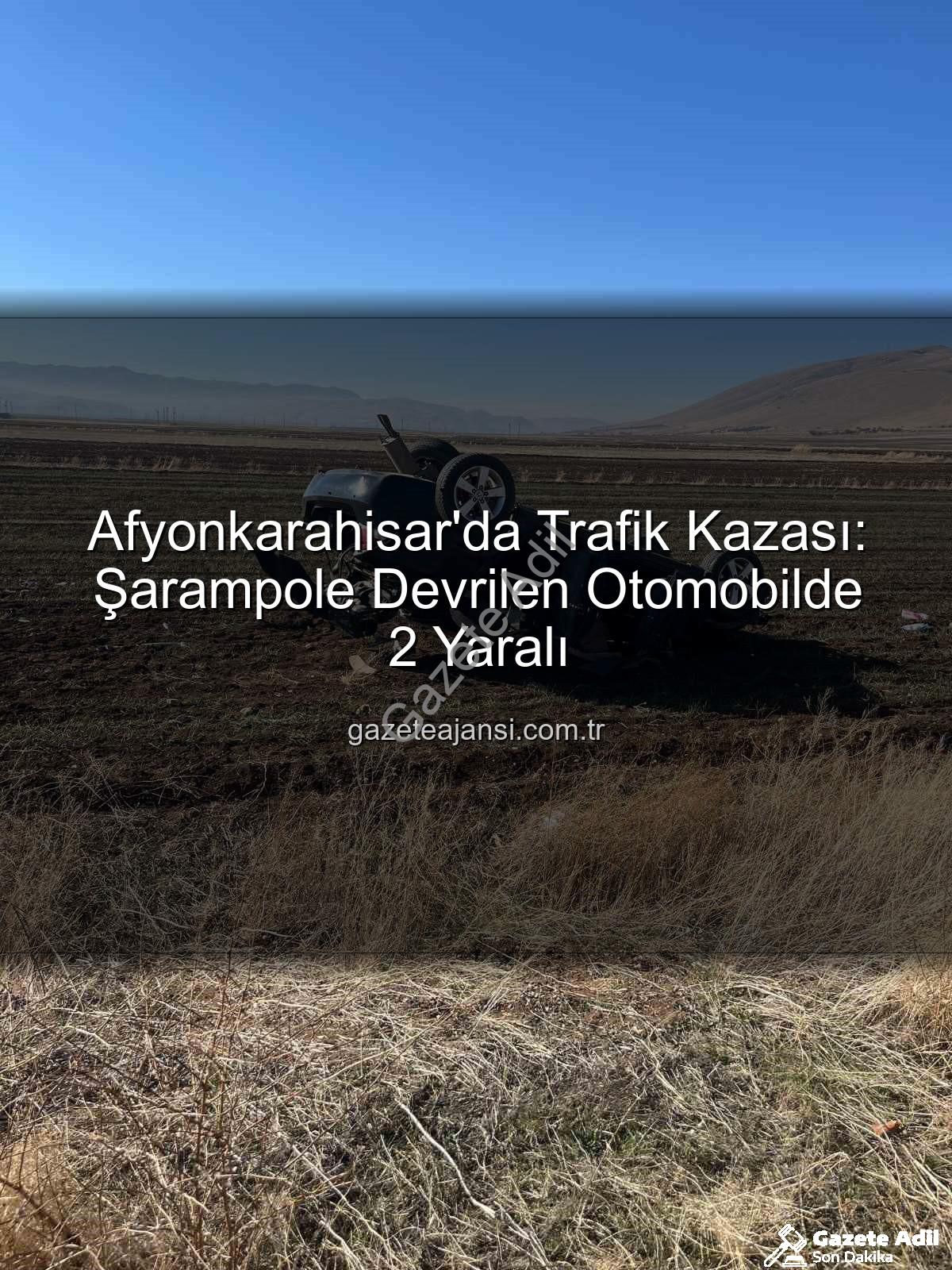 Afyonkarahisar trafik kazası - Afyonkarahisar'da Korkunç Kaza: Otomobil Şarampole Devrildi, 2 Yaralı