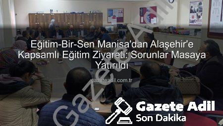 Eğitim-Bir-Sen Manisa’dan Alaşehir’e Kapsamlı Eğitim Ziyareti: Sorunlar Masaya Yatırıldı