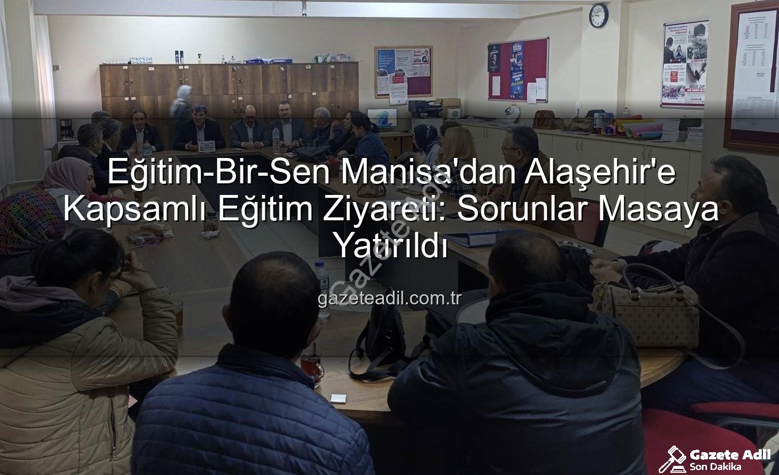 Eğitim-Bir-Sen Alaşehir - Eğitim-Bir-Sen Manisa'dan Alaşehir'e Kapsamlı Eğitim Ziyareti: Sorunlar Masaya Yatırıldı