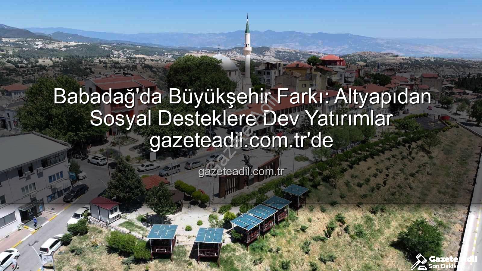 Babadağ yatırımları - Babadağ'da Büyükşehir Farkı: Altyapıdan Sosyal Desteklere Dev Yatırımlar gazeteadil.com.tr'de