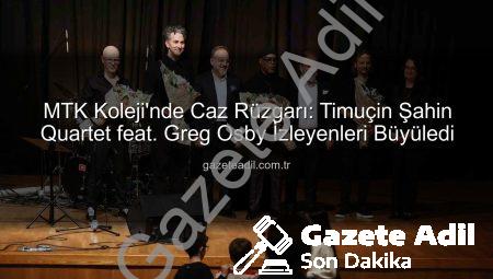 MTK Koleji’nde Caz Rüzgarı: Timuçin Şahin Quartet feat. Greg Osby İzleyenleri Büyüledi