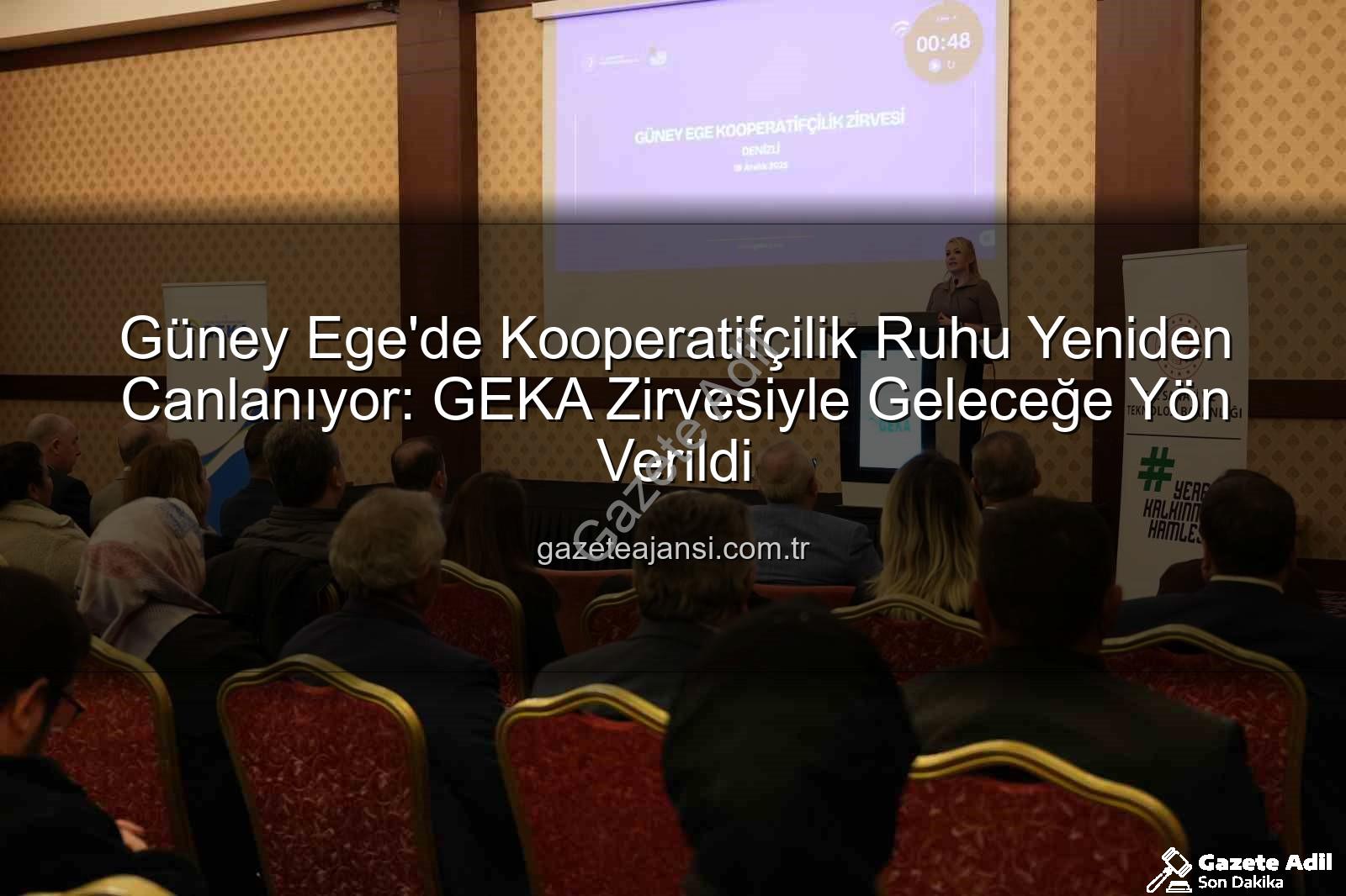 Güney Ege Kooperatifçilik - Güney Ege'de Kooperatifçilik Ruhu Yeniden Canlandı: GEKA Öncülüğünde Vizyon Zirvesi