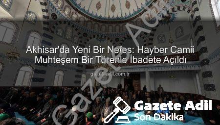 Akhisar’da Yeni Bir Nefes: Hayber Camii Muhteşem Bir Törenle İbadete Açıldı