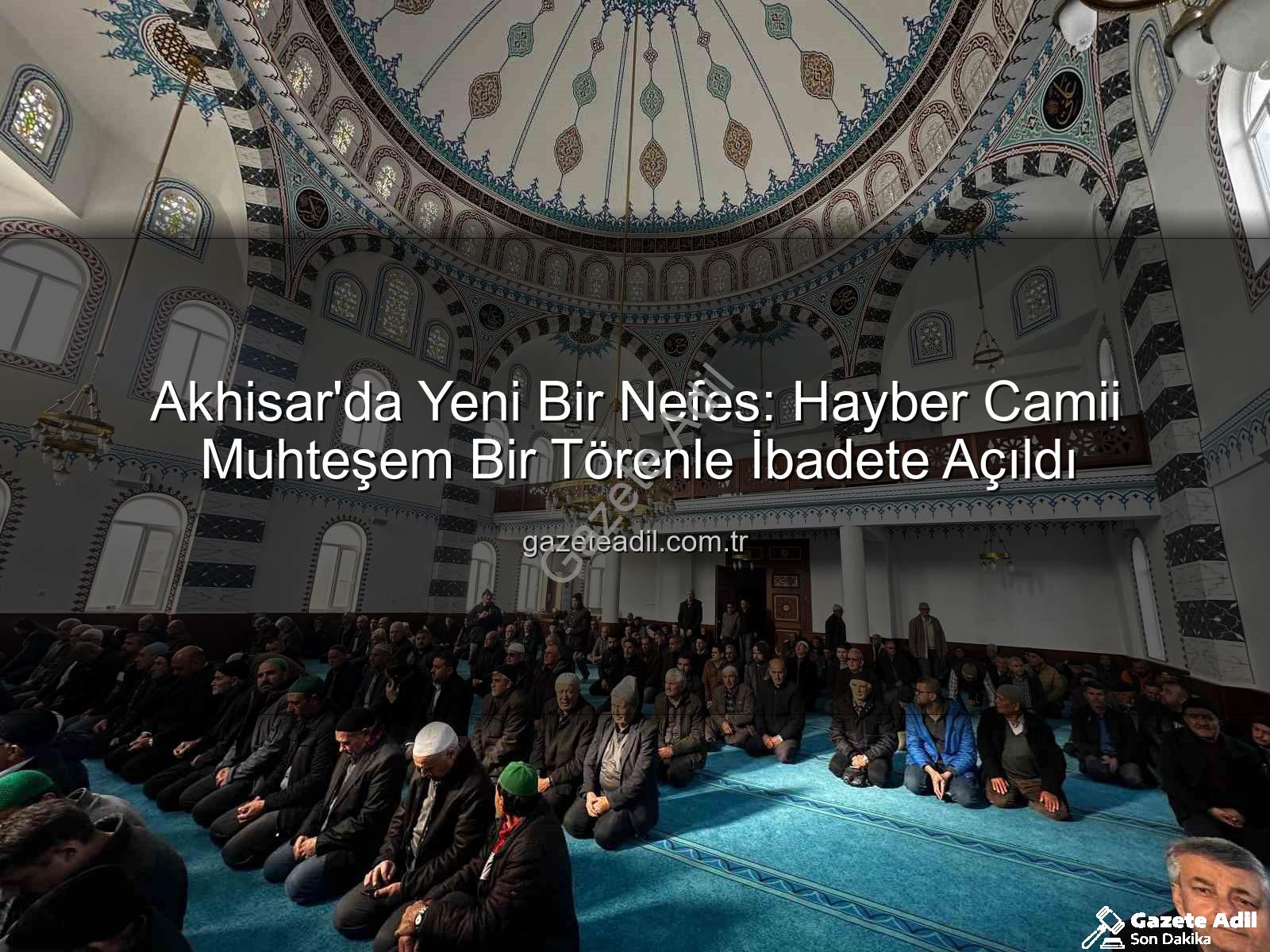 Hayber Camii - Akhisar'da Yeni Bir Nefes: Hayber Camii Muhteşem Bir Törenle İbadete Açıldı