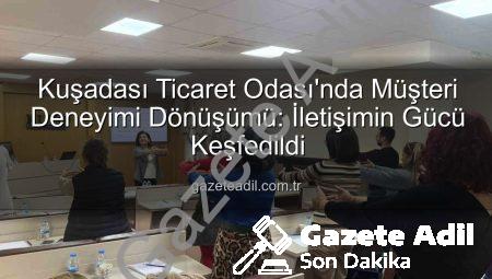 Kuşadası Ticaret Odası’nda Müşteri Deneyimi Dönüşümü: İletişimin Gücü Keşfedildi