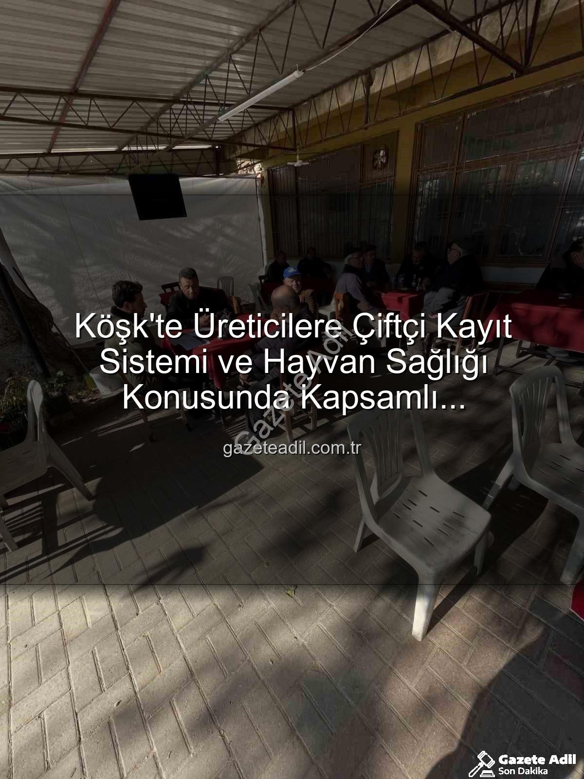 Çiftçi Kayıt Sistemi - Köşk'te Üreticilere Çiftçi Kayıt Sistemi ve Hayvan Sağlığı Konusunda Kapsamlı Bilgilendirme