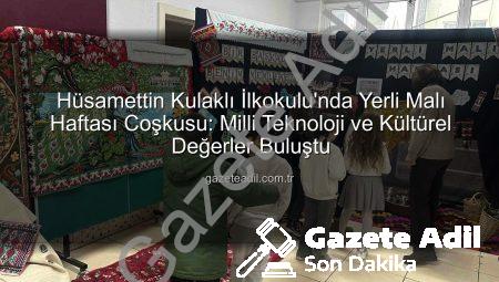 Hüsamettin Kulaklı İlkokulu’nda Yerli Malı Haftası Coşkusu: Milli Teknoloji ve Kültürel Değerler Buluştu