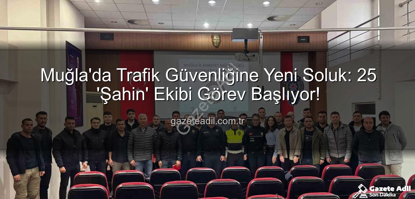 Muğla trafik güvenliği - Muğla'da Trafik Güvenliğine Yeni Soluk: 25 'Şahin' Ekibi Görev Başlıyor!