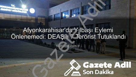 Afyonkarahisar’da Yılbaşı Kana Bulama Planı Çökertildi: DEAŞ’lı 7 Terörist Tutuklandı