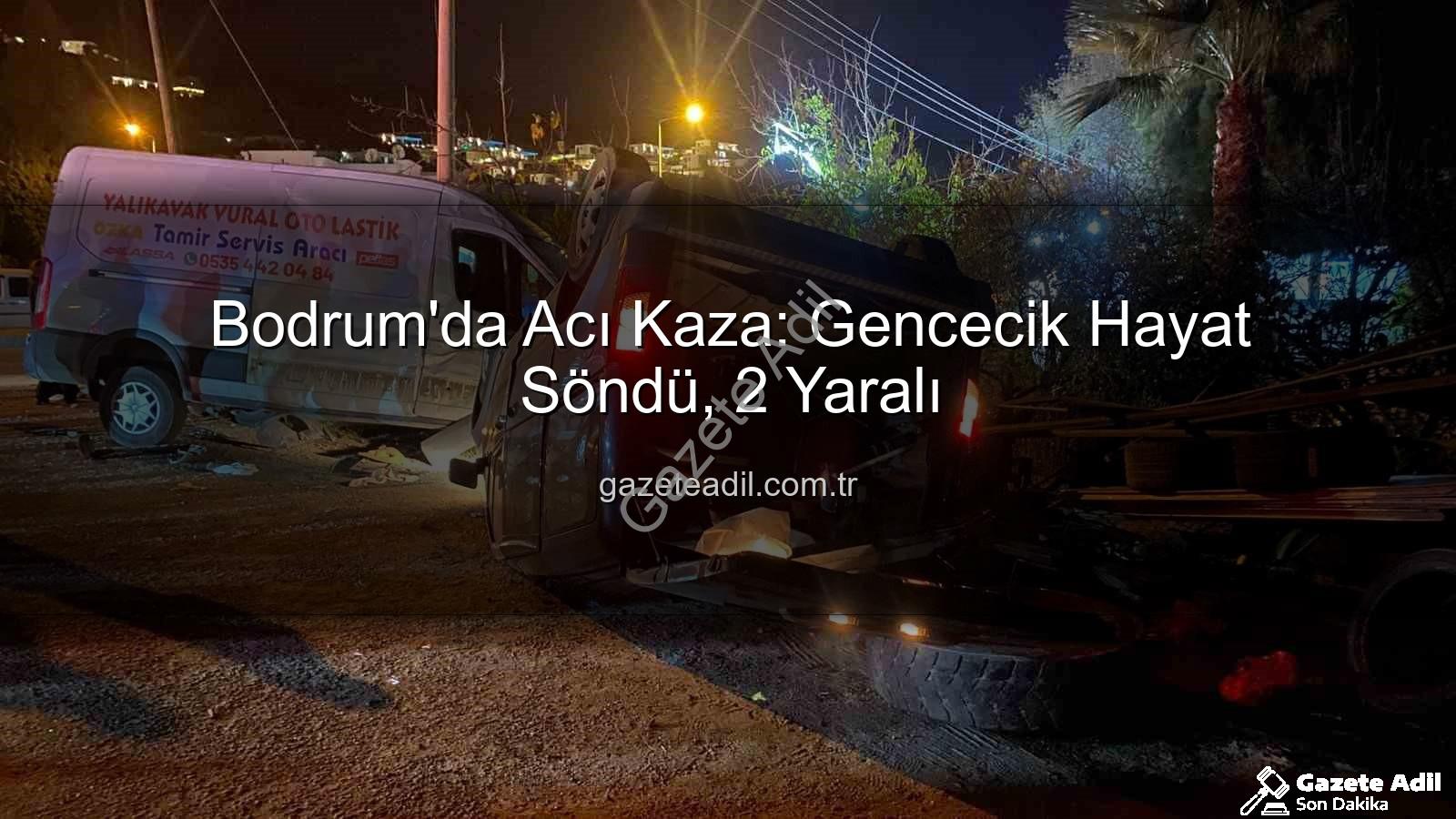 Bodrum trafik kazası - Bodrum'da Acı Kaza: Gencecik Hayat Söndü, 2 Yaralı