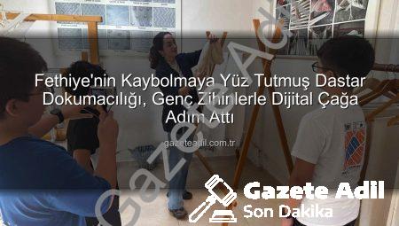Fethiye’nin Kaybolmaya Yüz Tutmuş Dastar Dokumacılığı, Genç Zihinlerle Dijital Çağa Adım Attı