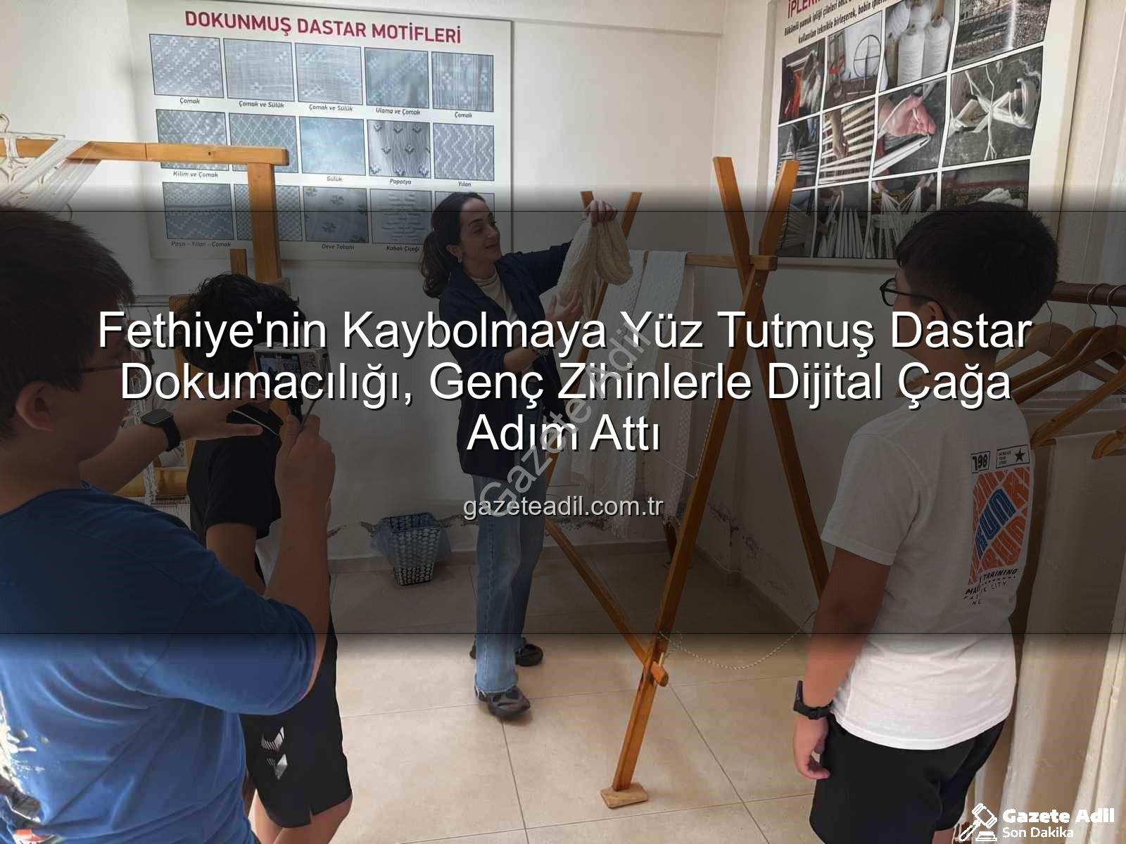 Fethiye'nin Kaybolmaya Yüz Tutmuş Dastar Dokumacılığı, Genç Zihinlerle Dijital Çağa Adım Attı