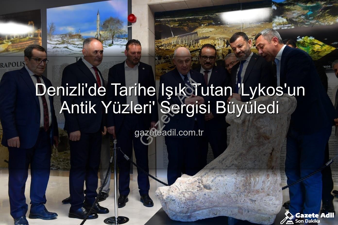 Lykos'un Antik Yüzleri - Denizli'de Tarihe Işık Tutan 'Lykos'un Antik Yüzleri' Sergisi Büyüledi